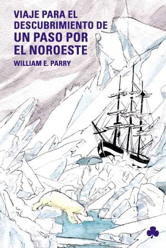 Viaje para el Descubrimiento de un Paso por el Noroeste. William E. Parry