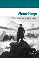 Viaje a los Pirineos y a los Alpes. Víctor Hugo.